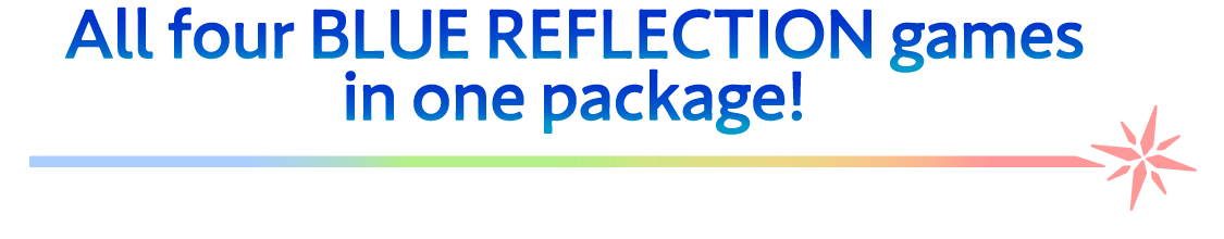 All four BLUE REFLECTION games in one package!